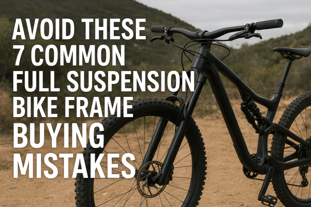 Avoid Full Suspension Bike Frame Buying Mistakes